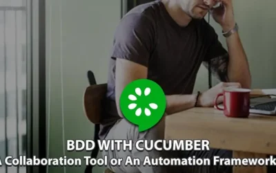 BDD with Cucumber: An Automation Framework Or A Collaboration Tool?
