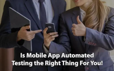 Is Mobile App Automated Testing the Right Thing For You?