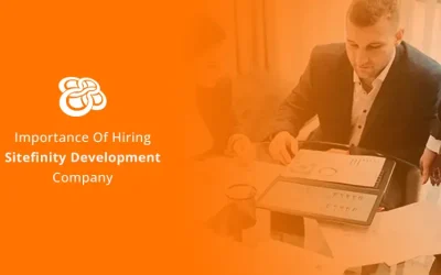 Importance Of Hiring A Sitefinity Development Company