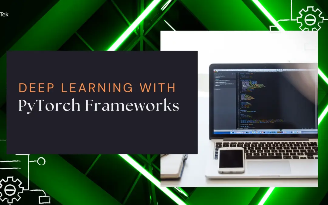 PyTorch Frameworks: Redefining the Future of Deep Learning